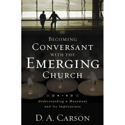 Becoming Conversant with the Emerging Church: Understanding a Movement and Its Implications