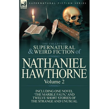 The Collected Supernatural and Weird Fiction of Nathaniel Hawthorne: Volume 2-Including One Novel 'The Marble Faun, ' and Twelve Short Stories of the - Paperback