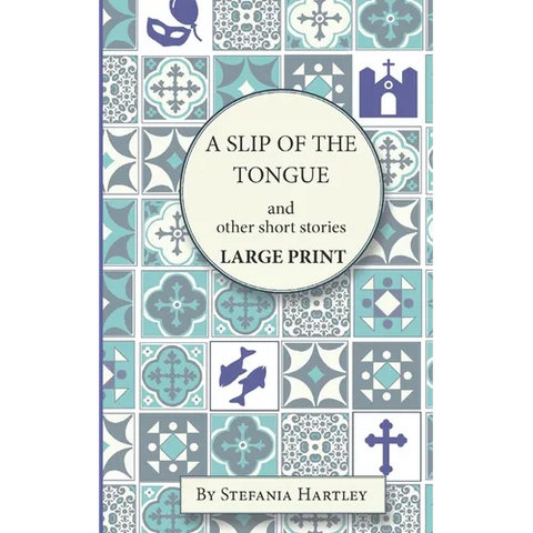A Slip of the Tongue: humorous and emotional short stories, in Very Large Print