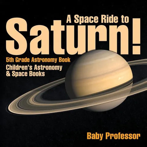 A Space Ride to Saturn! 5th Grade Astronomy Book Children's Astronomy & Space Books