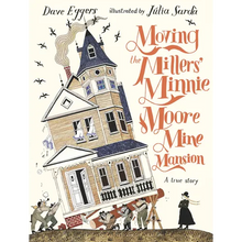 Moving the Millers' Minnie Moore Mine Mansion: A True Story - Hardcover