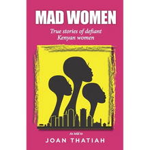 Mad Women: True stories of defiant Kenyan women