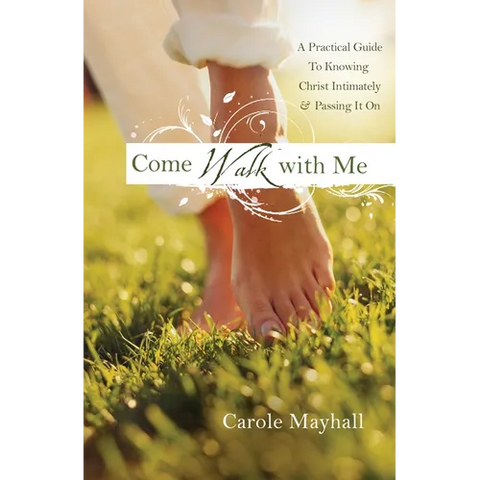 Come Walk with Me: A Woman's Personal Guide to Knowing God and Mentoring Others