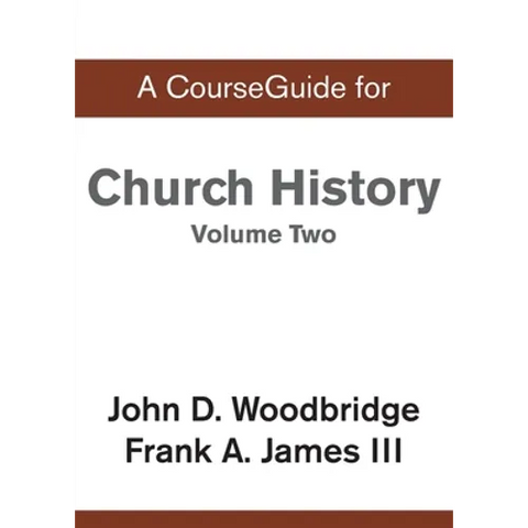A CourseGuide for Church History, Volume Two: From Pre-Reformation to the Present Day