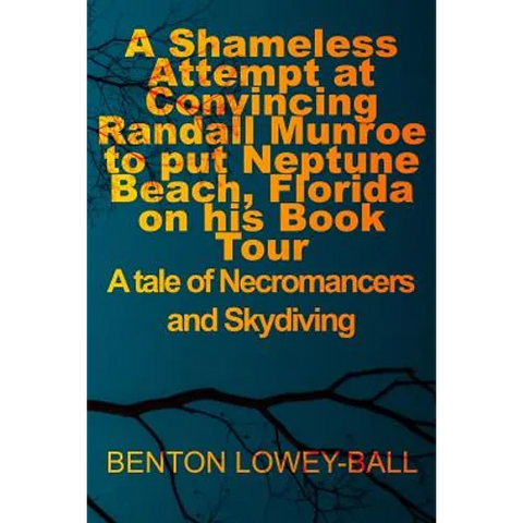A Shameless Attempt at Convincing Randall Munroe to put Neptune Beach, Florida on his Book Tour: A tale of Necromancers and Skydiving