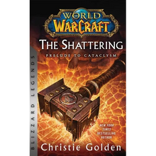 World of Warcraft: The Shattering - Prelude to Cataclysm: Blizzard Legends