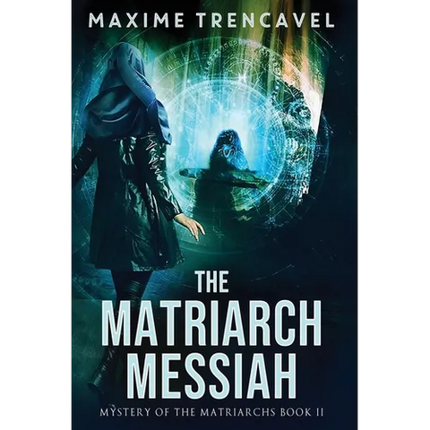 The Matriarch Messiah: An Epic Sci-Fi Suspense Thriller