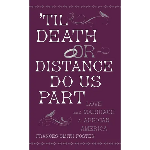 'Til Death or Distance Do Us Part: Love and Marriage in African America