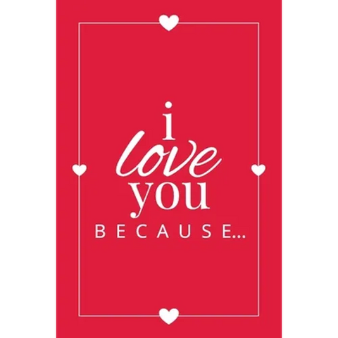I Love You Because: A Red Fill in the Blank Book for Girlfriend, Boyfriend, Husband, or Wife - Anniversary, Engagement, Wedding, Valentine