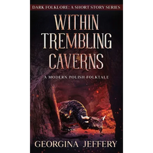 Within Trembling Caverns: A Modern Polish Folktale