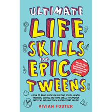 Ultimate Life Skills For Epic Tweens: A Fun To Read Guide On Building Social, Mental, Financial, School And Home Skills To Empower Preteens And Give T