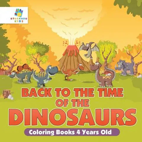 Back to the Time of the Dinosaurs Coloring Books 4 Years Old