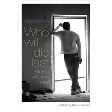 Who Will Die Last: Stories of Life in Israel