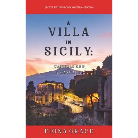 A Villa in Sicily: Cannoli and a Casualty (A Cats and Dogs Cozy Mystery-Book 6)
