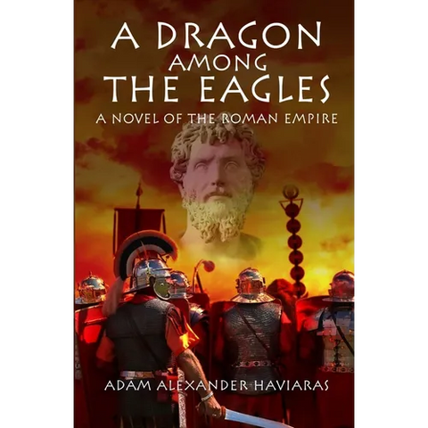 A Dragon among the Eagles: A Novel of the Roman Empire