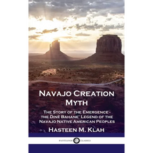 Navajo Creation Myth: The Story of the Emergence - the Diné Bahane' Legend of the Navajo Native American Peoples - Hardcover