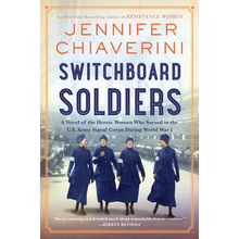Switchboard Soldiers: A Novel of the Heroic Women Who Served in the U.S. Army Signal Corps During World War I - Paperback