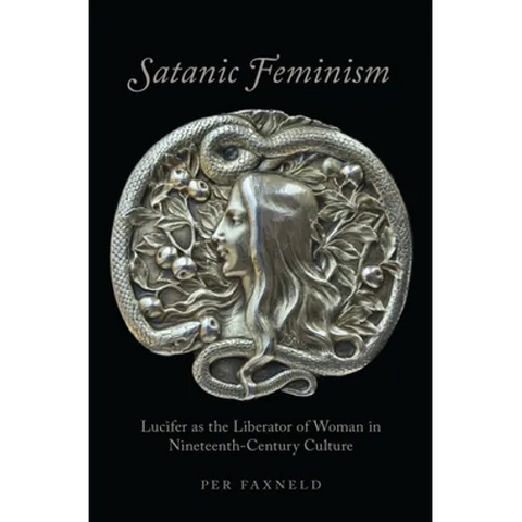 Satanic Feminism: Lucifer as the Liberator of Woman in Nineteenth-Century Culture