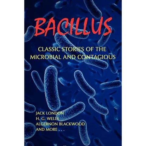 Bacillus: Classic Stories of the Microbial and Contagious