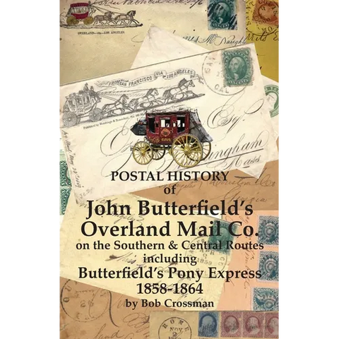 Postal History of John Butterfield's Overland Mail Co. on the Southern & Central Routes including Butterfield's Pony Express 1858-1864