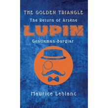 The Golden Triangle: The Return of Arsène Lupin, Gentleman-Burglar - Hardcover