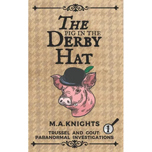 The Pig in the Derby Hat: Trussel and Gout: Paranormal Investigations No.1