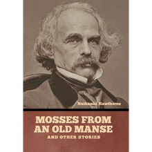 Mosses from an Old Manse, and Other Stories