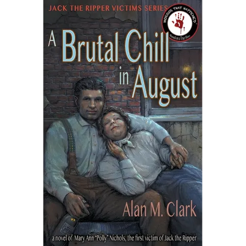 A Brutal Chill in August: A Novel of Polly Nichols, the First Victim of Jack the Ripper