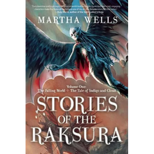 Stories of the Raksura: Volume One: The Falling World & the Tale of Indigo and Cloud