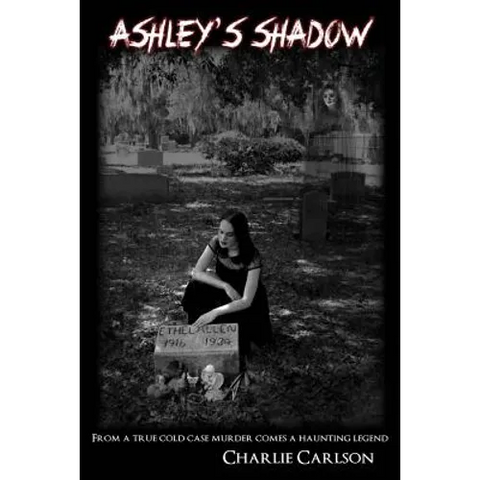 Ashley's Shadow: From a True Cold Case Murder Comes a Haunting Legend
