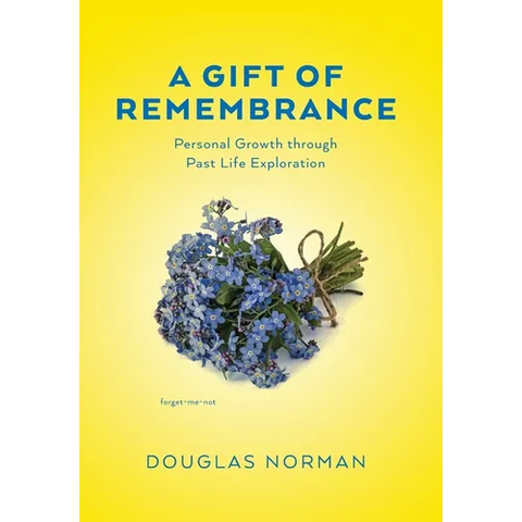 A Gift of Remembrance: Personal Growth through Past Life Exploration