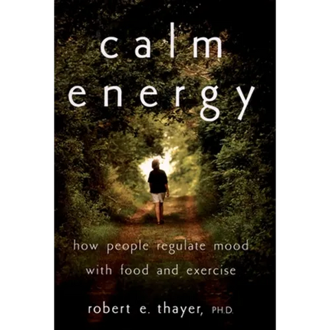 Calm Energy: How People Regulate Mood with Food and Exercise