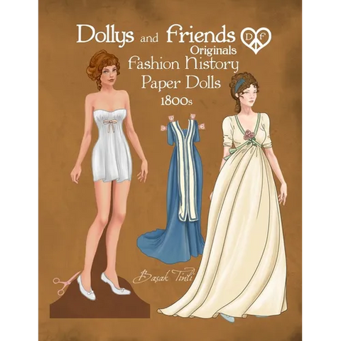 Dollys and Friends Originals Fashion History Paper Dolls, 1800s: Fashion Activity Dress Up Collection of Empire and Regency Costumes