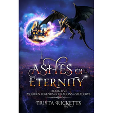 Ashes of Eternity (Modern Legends of Dragons and Shadows, Book 5) - Paperback
