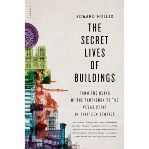 The Secret Lives of Buildings: From the Ruins of the Parthenon to the Vegas Strip in Thirteen Stories