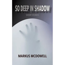 So Deep in Shadow