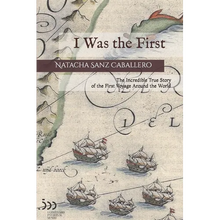 I Was the First: The Incredible True Story of the First Voyage Around the World - Paperback