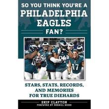 So You Think You're a Philadelphia Eagles Fan?: Stars, Stats, Records, and Memories for True Diehards