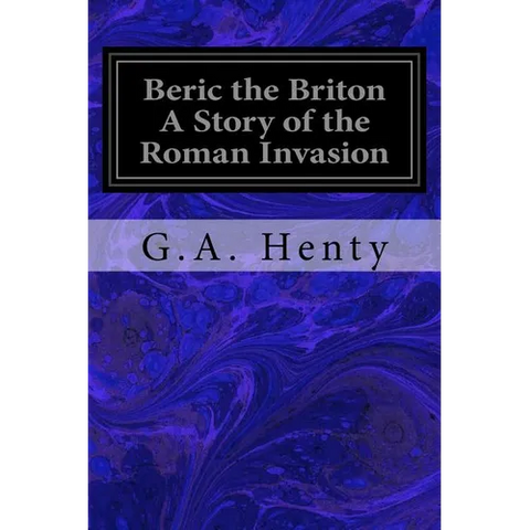 Beric the Briton A Story of the Roman Invasion