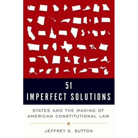 51 Imperfect Solutions: States and the Making of American Constitutional Law
