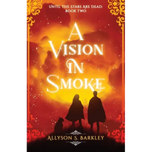 A Vision in Smoke: Book 2 of the Until the Stars Are Dead Series