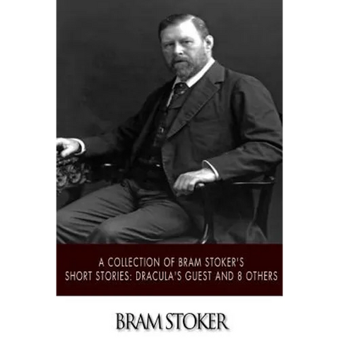 A Collection of Bram Stoker's Short Stories: Dracula's Guest and 8 Others