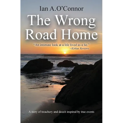 The Wrong Road Home: A Story of Treachery and Deceit Inspired by True Events
