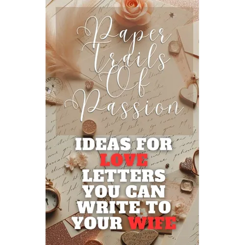 Paper Trails Of Passion - Ideas For Love Letters You Can Write To Your Wife: Red Beige Brown Vintage Rustic Handwritten Cover Art Design