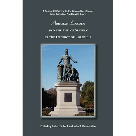 Abraham Lincoln and the End of Slavery in the District of Columbia