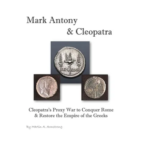 Mark Antony & Cleopatra: Cleopatra's Proxy War to Conquer Rome & Restore the Empire of the Greeks