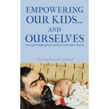 Empowering Our Kids...And Ourselves: The Quotesmeister Talks to His Twin Teens - Hardcover