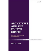 Archetypes and the Fourth Gospel: Literature and Theology in Conversation - Paperback