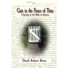 Gate in the Fence of Time: A Journey to the Birth of America - Paperback