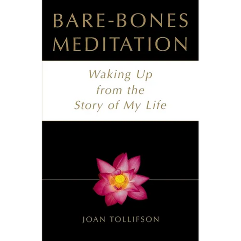Bare Bones Meditation: Waking Up from the Story of My Life